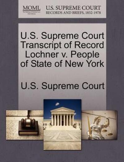 Cover for U S Supreme Court · U.s. Supreme Court Transcript of Record Lochner V. People of State of New York (Paperback Book) (2011)