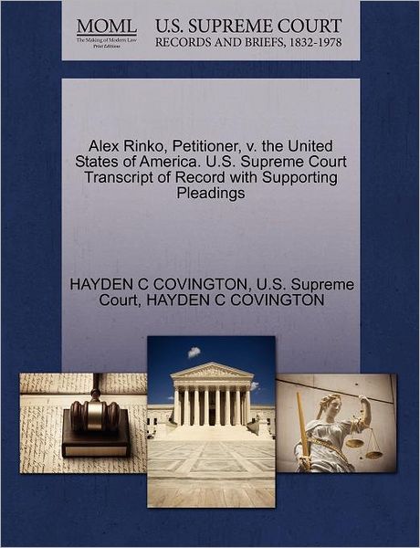 Cover for Hayden C Covington · Alex Rinko, Petitioner, V. the United States of America. U.s. Supreme Court Transcript of Record with Supporting Pleadings (Paperback Book) (2011)