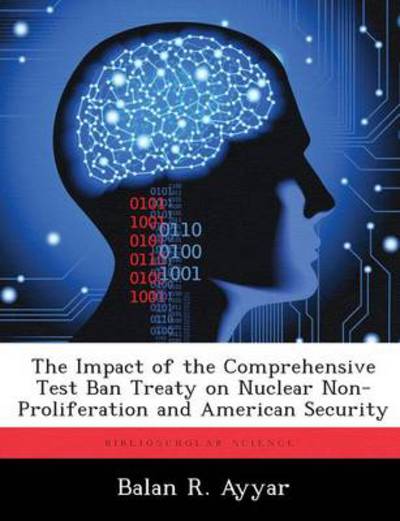 Cover for Balan R Ayyar · The Impact of the Comprehensive Test Ban Treaty on Nuclear Non-Proliferation and American Security (Paperback Book) (2012)