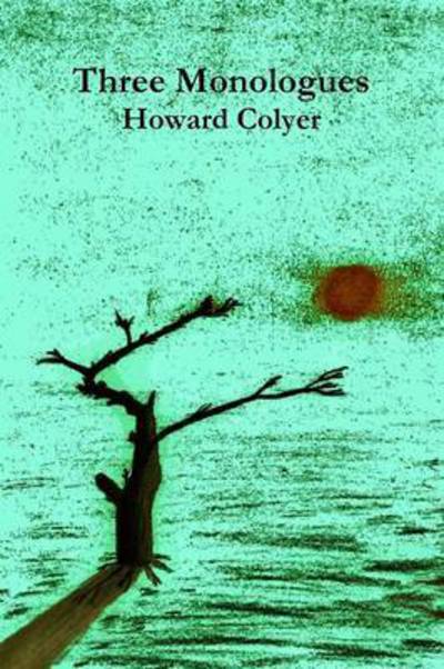 Cover for Howard Colyer · Three Monologues (Paperback Book) (2014)