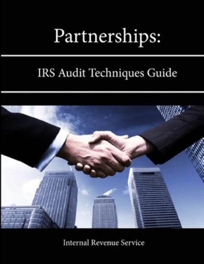 Partnerships: IRS Audit Techniques Guide - Internal Revenue Service - Livres - Lulu.com - 9781304135438 - 14 juin 2013