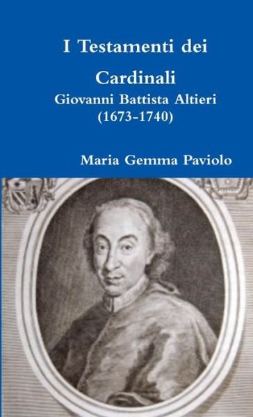 Cover for Maria Gemma Paviolo · I Testamenti Dei Cardinali: Giovanni Battista Altieri (1673-1740) (Paperback Book) (2016)