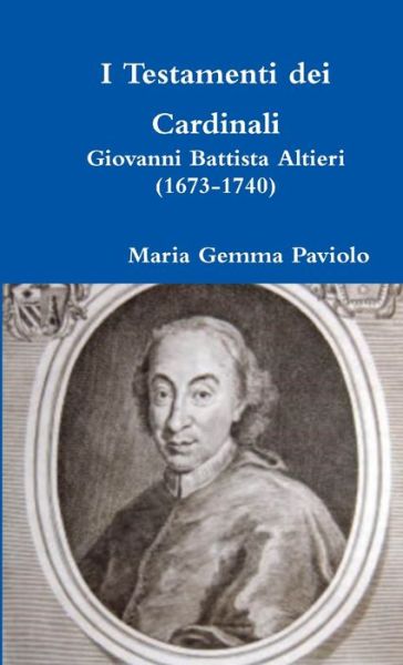 Cover for Maria Gemma Paviolo · I Testamenti Dei Cardinali: Giovanni Battista Altieri (1673-1740) (Paperback Bog) (2016)