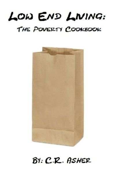 Cover for C R Asher · Low End Living: the Poverty Cookbook (Pocketbok) (2015)