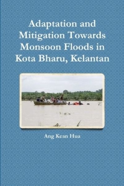 Cover for Ang Kean Hua · Adaptation and Mitigation Towards Monsoon Floods in Kota Bharu, Kelantan (Pocketbok) (2015)