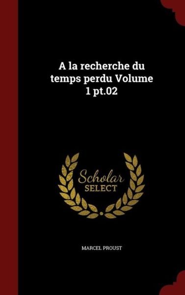Cover for Marcel Proust · A La Recherche Du Temps Perdu Volume 1 Pt.02 (Hardcover Book) (2016)