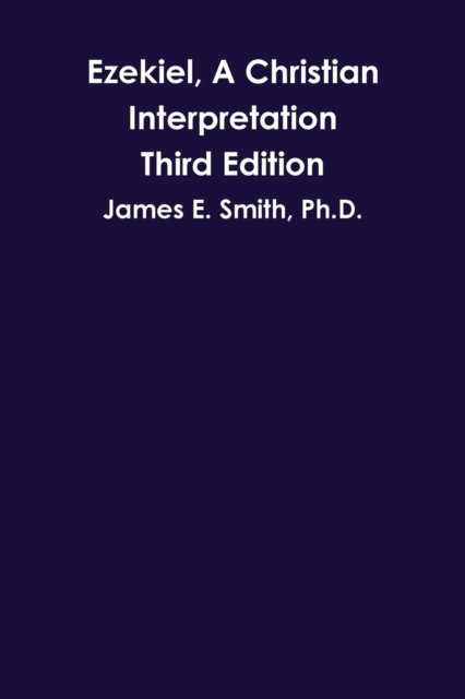 Cover for James E. Smith Ph.D. · Ezekiel, A Christian Interpretation, Third Edition (Taschenbuch) (2016)