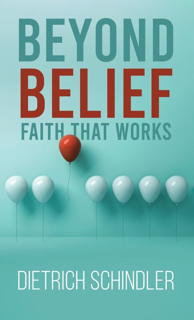 Cover for Dietrich Schindler · Beyond Belief - Faith That Works (Paperback Book) (2023)