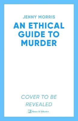 Cover for Jenny Morris · An Ethical Guide To Murder: The darkly twisted debut thriller of the year (Pocketbok) (2025)