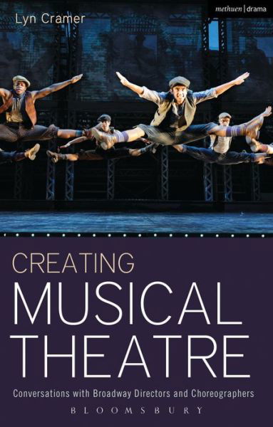 Cover for Cramer, Lyn (Weitzenhoffer Endowed Professor, The University of Oklahoma) · Creating Musical Theatre: Conversations with Broadway Directors and Choreographers - Performance Books (Inbunden Bok) (2013)