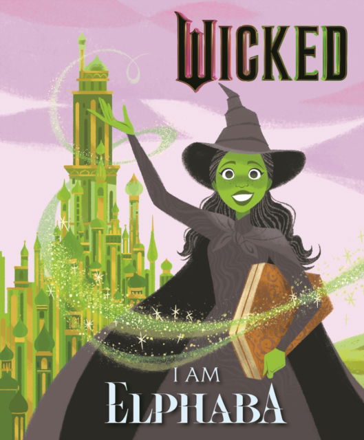 Wicked: I Am Elphaba - Wicked - Mary Man-Kong - Books - Hachette Children's Group - 9781408354438 - November 7, 2024
