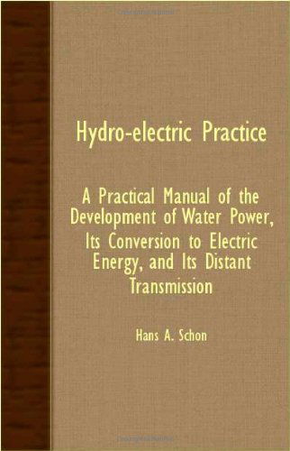 Cover for Hans A. Schon · Hydro-electric Practice - a Practical Manual of the Development of Water Power, Its Conversion to Electric Energy, and Its Distant Transmission (Taschenbuch) (2007)