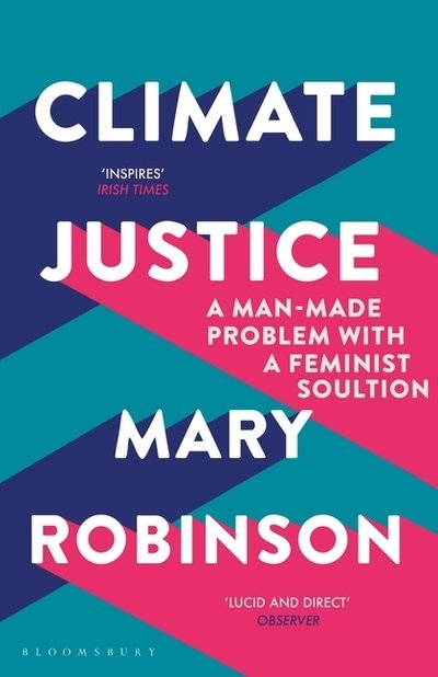 Climate Justice: A Man-Made Problem With a Feminist Solution - Mary Robinson - Książki - Bloomsbury Publishing PLC - 9781408888438 - 11 lipca 2019