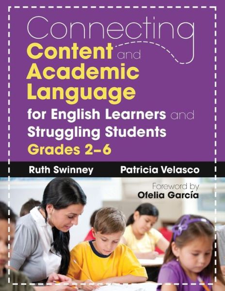 Connecting Content and Academic Language for English Learners and Struggling Students, Grades 2–6 - Ruth Swinney - Kirjat - SAGE Publications Inc - 9781412988438 - keskiviikko 6. heinäkuuta 2011