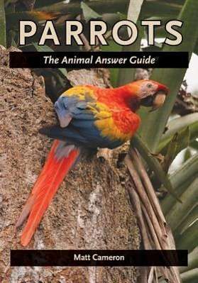 Cover for Matt Cameron · Parrots: The Animal Answer Guide - The Animal Answer Guides: Q&amp;A for the Curious Naturalist (Hardcover Book) (2012)