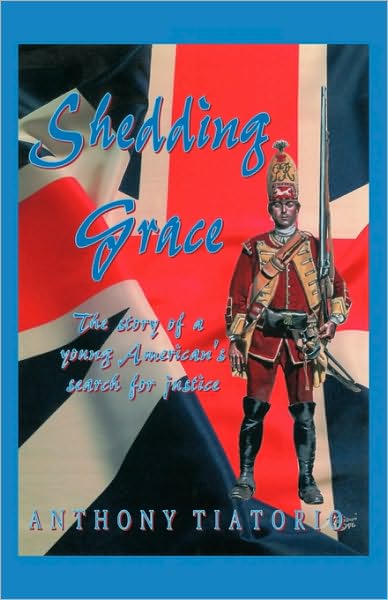 Cover for Anthony Tiatorio · Shedding Grace: the Story of a Young American's Search for Justice (Paperback Book) (2006)