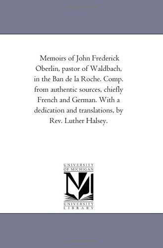 Cover for Michigan Historical Reprint Series · Memoirs of John Frederick Oberlin, Pastor of Waldbach, in the Ban De La Roche. Comp. from Authentic Sources, Chiefly French and German. with a Dedication and Translations, by Rev. Luther Halsey. (Paperback Book) (2006)
