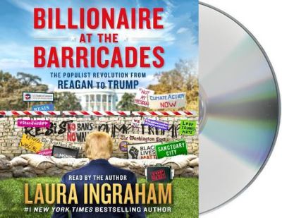 Cover for Laura Ingraham · Billionaire at the Barricades The Populist Revolution from Reagan to Trump (CD) (2017)