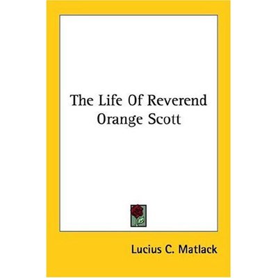 Cover for Lucius C Matlack · The Life of Reverend Orange Scott (Paperback Book) (2006)