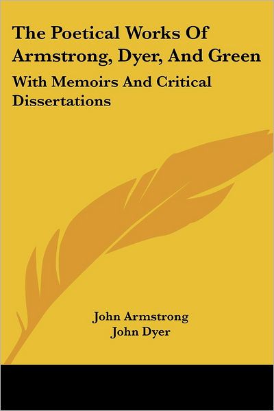 Cover for Matthew Green · The Poetical Works of Armstrong, Dyer, and Green: with Memoirs and Critical Dissertations (Paperback Book) (2007)