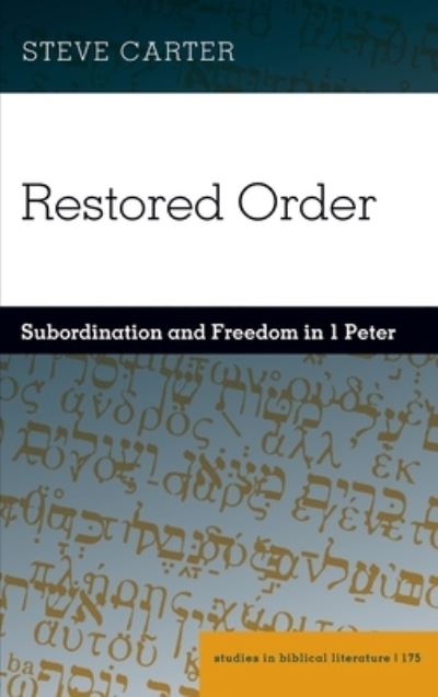 Restored Order: Subordination and Freedom in 1 Peter - Studies in Biblical Literature - Steve Carter - Books - Peter Lang Publishing Inc - 9781433190438 - November 24, 2021