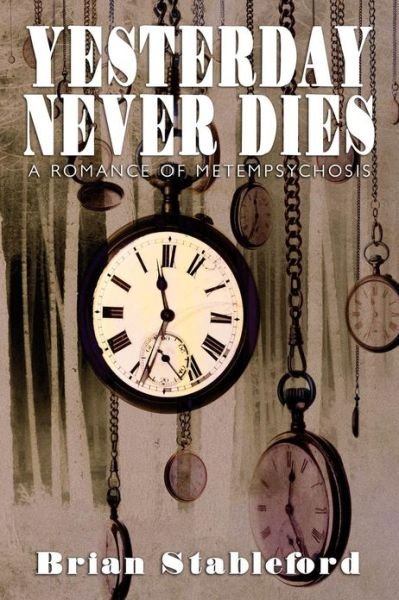 Cover for Brian Stableford · Yesterday Never Dies: a Romance of Metempsychosis (Taschenbuch) (2012)