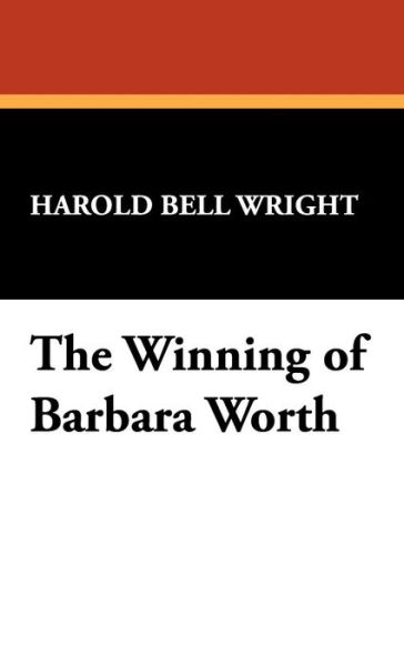 Cover for Harold Bell Wright · The Winning of Barbara Worth (Hardcover Book) (2007)