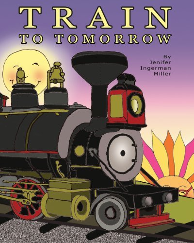 Cover for Jenifer Ingerman Miller · Train to Tomorrow (Paperback Book) [1st edition] (2008)