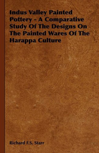 Cover for Richard F.s. Starr · Indus Valley Painted Pottery - a Comparative Study of the Designs on the Painted Wares of the Harappa Culture (Hardcover Book) (2008)