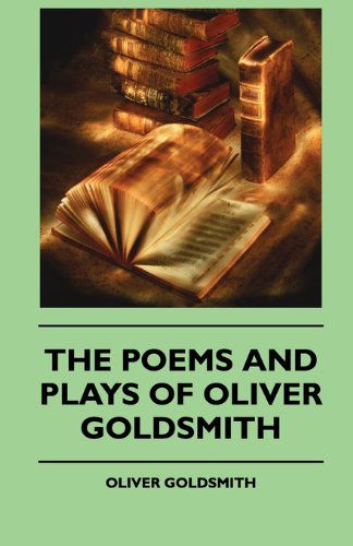 Cover for Oliver Goldsmith · The Poems and Plays of Oliver Goldsmith (Hardcover Book) (2010)