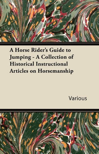 Cover for A Horse Rider's Guide to Jumping - a Collection of Historical Instructional Articles on Horsemanship (Paperback Book) (2011)