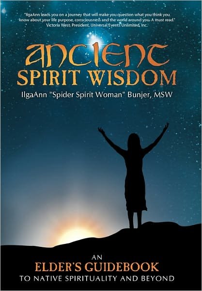 Cover for Ilgaann &quot;Spider Spirit Woman&quot; Bunjer · Ancient Spirit Wisdom: an Elder's Guidebook to Native Spirituality and Beyond (Hardcover bog) (2011)