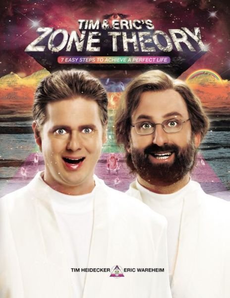 Cover for Tim Heidecker · Tim and Eric's Zone Theory: 7 Easy Steps to Achieve a Perfect Life (Hardcover Book) (2015)