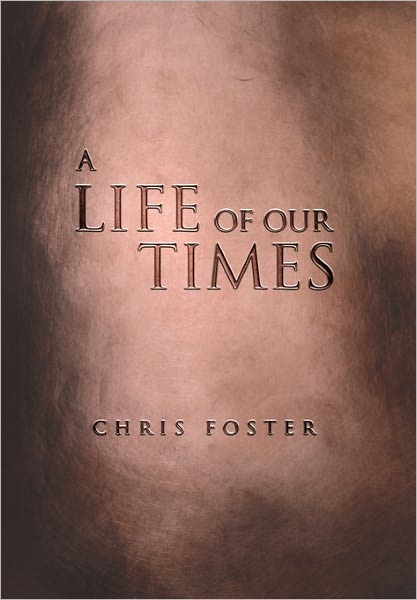 Cover for Chris Foster · A Life of Our Times (Paperback Book) (2011)