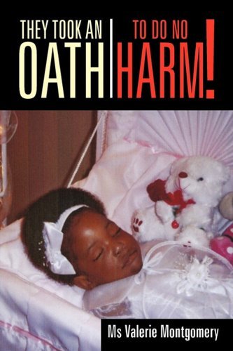 Cover for Ms Valerie Montgomery · They Took an Oath to Do No Harm! (Paperback Bog) (2011)