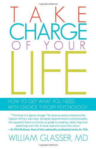 Cover for Glasser, William, MD, M.D. · Take Charge of Your Life: How to Get What You Need with Choice-Theory Psychology (Paperback Book) (2011)