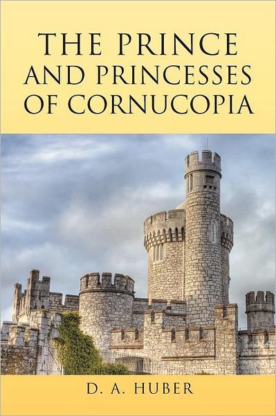 Cover for D a Huber · The Prince and Princesses of Cornucopia (Pocketbok) (2011)