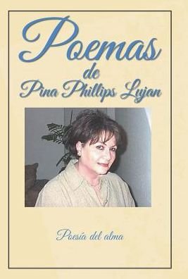Cover for Pina Phillips Lujan · Poemas De Pina Phillips Lujan: Poesia Del Alma (Hardcover Book) (2015)