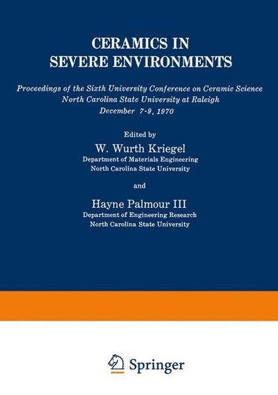 Cover for Wurth W. Kriegel · Ceramics in Severe Environments: Proceedings of the Sixth University Conference on Ceramic Science North Carolina State University at Raleigh December 7-9, 1970 - Materials Science Research (Paperback Book) [Softcover reprint of the original 1st ed. 1971 edition] (2012)