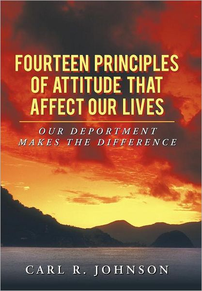 Cover for Carl R Johnson · Fourteen Principles of Attitude That Affect Our Lives: Our Deportment Makes the Difference (Hardcover Book) (2012)