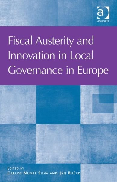 Cover for Carlos Nunes Silva · Fiscal Austerity and Innovation in Local Governance in Europe (Innbunden bok) [New edition] (2014)