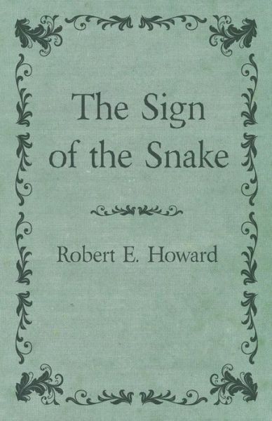 The Sign of the Snake - Robert E. Howard - Książki - White Press - 9781473323438 - 11 grudnia 2014