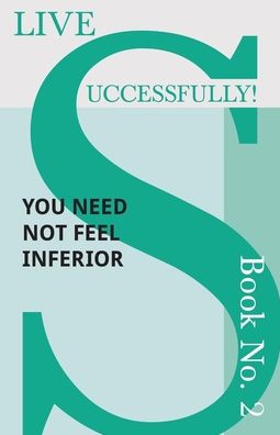 Live Successfully! Book No. 2 - You Need Not feel Inferior - D N McHardy - Livros - Read Books - 9781473336438 - 9 de fevereiro de 2017