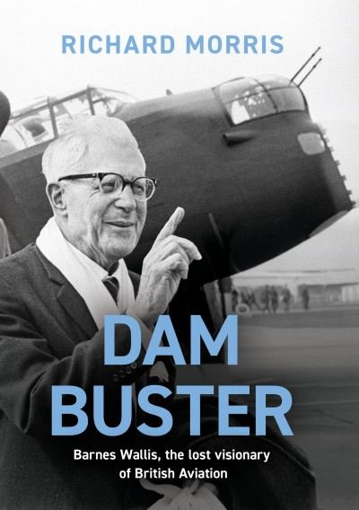 Cover for Richard Morris · Dam Buster: Barnes Wallis, the Lost Visionary of British Aviation (Paperback Bog) (2024)