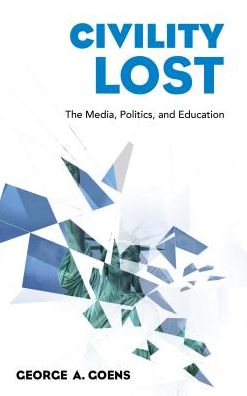 Cover for George A. Goens · Civility Lost: The Media, Politics, and Education (Inbunden Bok) (2019)