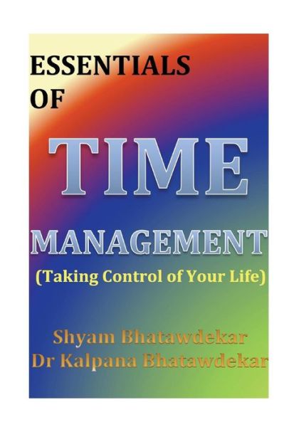 Cover for Shyam Bhatawdekar · Essentials of Time Management (Taking Control of Your Life) (Pocketbok) (2012)