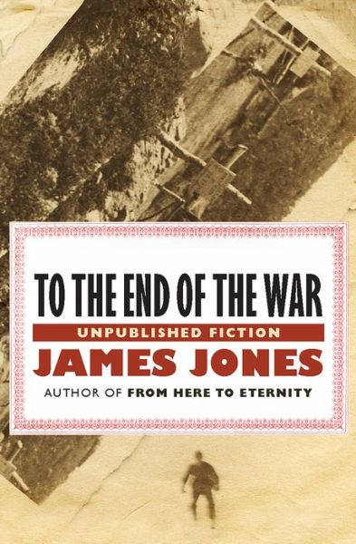 To the End of the War - James Jones - Books - Open Road Integrated Media, Inc. - 9781480480438 - January 21, 2014