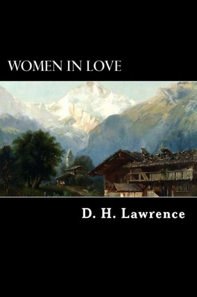 Women in Love - D H Lawrence - Bøger - Createspace - 9781482585438 - 19. februar 2013