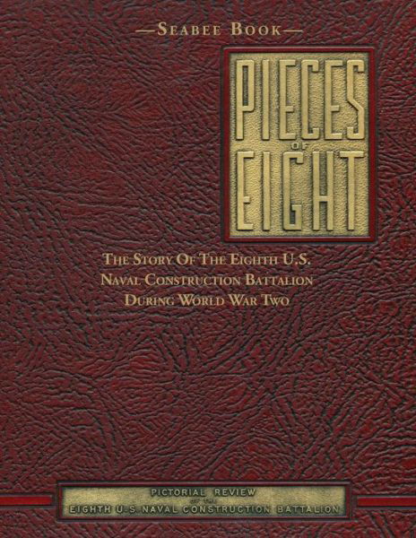 Cover for Eighth Naval Construction Battalion · Seabee Book, Pieces of Eight: the Story of the Eighth U.s. Naval Construction Battalion During World War Two (Paperback Book) (2013)