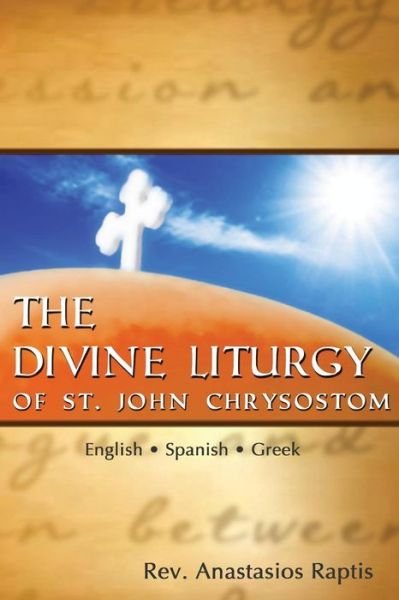 Cover for Rev Anastasios Raptis · The Divine Liturgy of St. John Chrysostom: English. Spanish. Greek (Paperback Book) (2014)